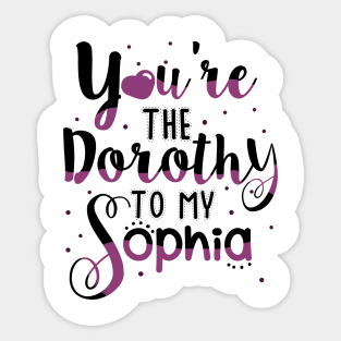 You're the Dorothy to my Sophia Sticker